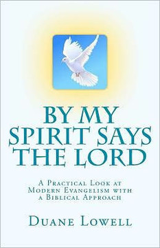 By My Spirit Says the Lord: A Practical Look at Modern Evangelism with a Biblical Approach