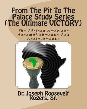 From The Pit To The Palace Study Series (The Ultimate VICTORY): The African American Accomplishments & Achievements
