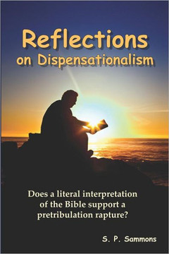 Reflections on Dispensationalism: Does a literal interpretation of the Bible support a pretribulation rapture?