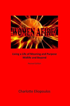 Women Afire!: Living a Life of Meaning and Purpose Midlife and Beyond