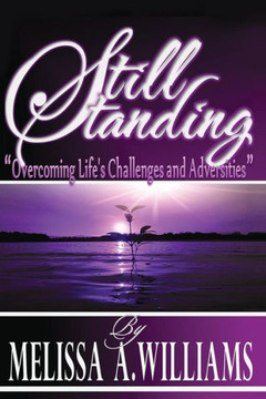 Still Standing: ""Overcoming Life's Challenges and Adversities""