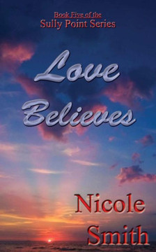 Love Believes: Book Five of the Sully Point Series