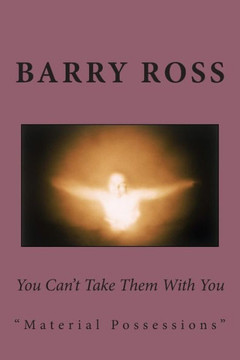 You Can't Take Them With You: ""material possessions""