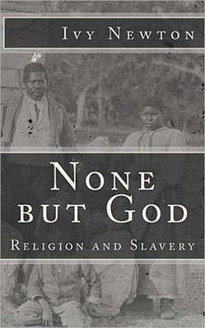 None but God: Religion and Slavery: Religion and Slavery