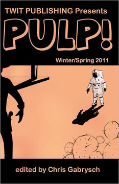 Twit Publishing Presents PULP!: Winter/Spring 2011