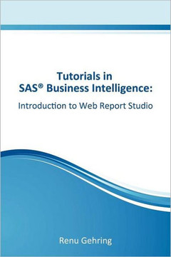 Introduction to SAS Web Report Studio: Tutorials in SAS Business Intelligence