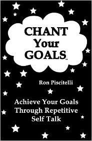Chant Your Goals: Achieve your goals through repetitve self talk.