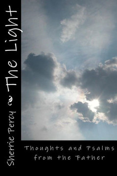 The Light: Thoughts and Psalms from the Father