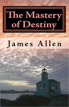 The Mastery of Destiny: The Science of Creating Your Perfect Life