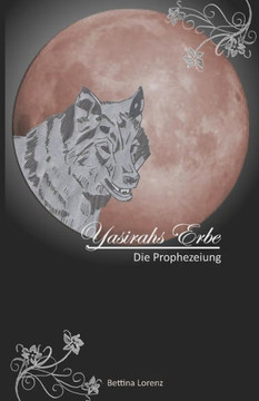 Yasirahs Erbe - Die Prophezeiung Yasirahs Erbe - Die Prophezeiung