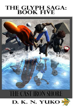 The Glyph Saga: Book Five: The Cast Iron Shore