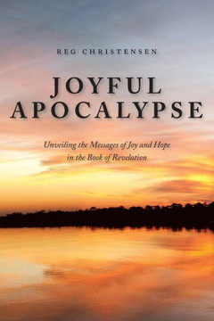 Joyful Apocalypse: Unveiling the Messages of Joy and Hope in the Book of Revelation