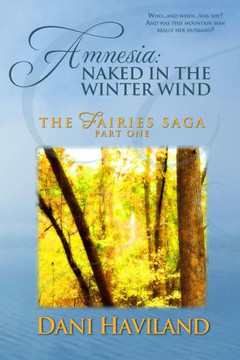 Amnesia: Naked in the Winter Wind: Book One, Part One of THE FAIRIES SAGA