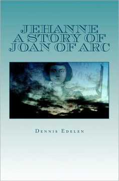 Jehanne: A Story of Joan of Arc