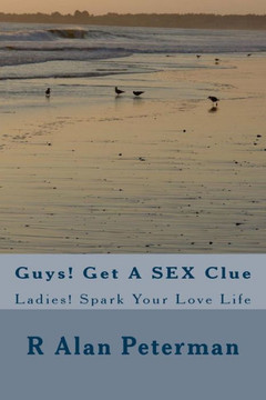 Guys! Get A SEX Clue: Ladies! Spark Your Love Life