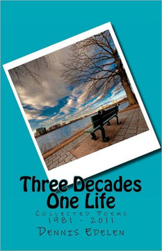 Three Decades/One Life: Collected Poems 1981 - 2011