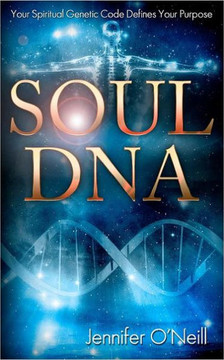Soul DNA: Your Spiritual Genetic Code Defines Your Purpose