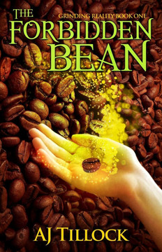 The Forbidden Bean: Grinding Reality Book One