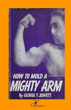 How to Mold a Mighty Arm: (Original Version, Restored)