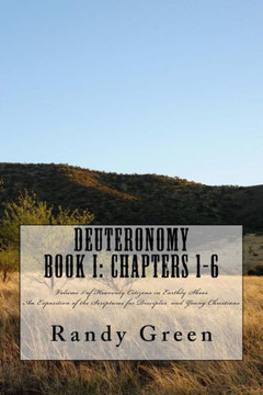 Deuteronomy Book I: Chapters 1-6: Volume 5 of Heavenly Citizens in Earthly Shoes, An Exposition of the Scriptures for Disciples and Young