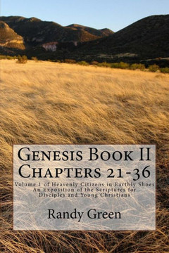 Genesis Book II Chapters 21-36: Volume 1 of Heavenly Citizens in Earthly Shoes, An Exposition of the Scriptures for Disciples and Young Christians