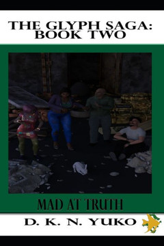 The Glyph Saga: Book Two: Mad at Truth