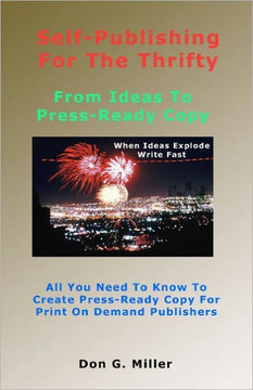 Self-Publishing For The Thrifty: All You Need To Know To Create Press-Ready Copy For Print On Demand Publishers