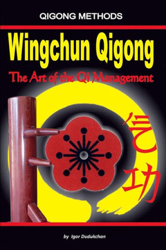 Wingchun Qigong. The Art Of The Qi Management Wingchun Qigong. The Art Of The Qi Management