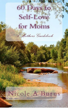 60 Days to Self-Love for Moms: A Mothers Guidebook