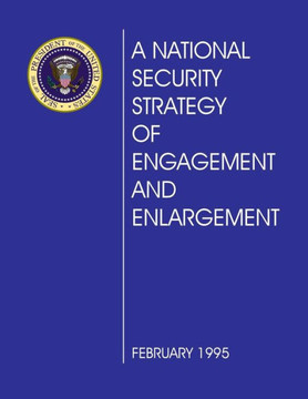 A National Security Strategy of Engagement and Enlargement: February 1995