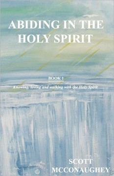 Abiding in the Holy Spirit: Book 1 - Knowing, Loving and Walking with the Holy Spirit