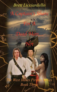 A Captain's Share For A Dead Man... Not: The West Indies Pirates Series