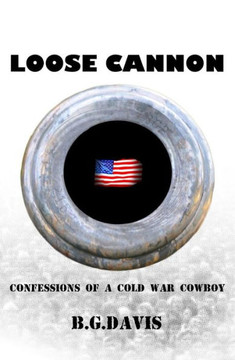 Loose Cannon: Confessions of a Cold War Cowboy