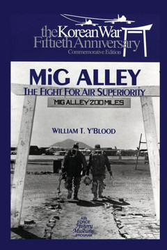 MIG Alley: The Fight for Air Superiority: The U.S. Air Force in Korea