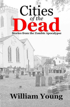 Cities of the Dead: Stories from the Zombie Apocalypse