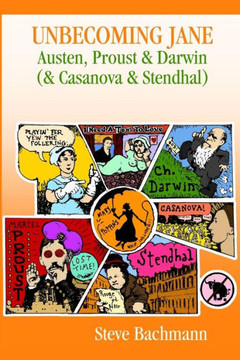 Unbecoming Jane : Austen, Proust & Darwin (& Casanova & Stendhal)