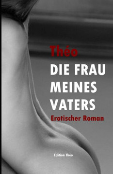 Die Frau meines Vaters: Erotischer Roman