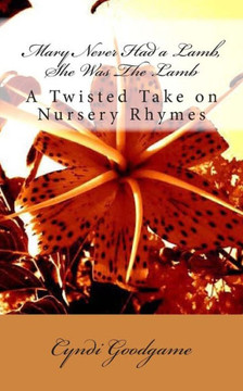 Mary Never Had a Lamb, She Was The Lamb: A Twisted Take on Nursery Rhymes