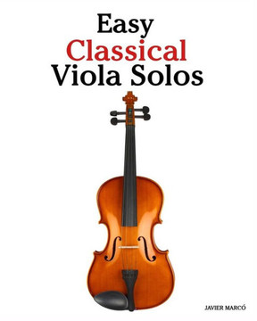 Easy Classical Viola Solos: Featuring music of Bach, Mozart, Beethoven, Vivaldi and other composers.