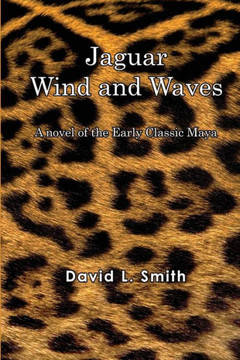 Jaguar Wind And Waves: A novel of the Early Classic Maya