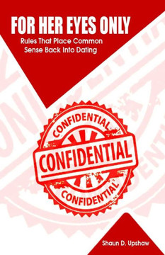 For Her Eyes Only: Rules That Place Common Sense Back Into Dating