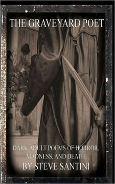 The Graveyard Poet: Dark Adult Poems Of Horror, Madness and Death