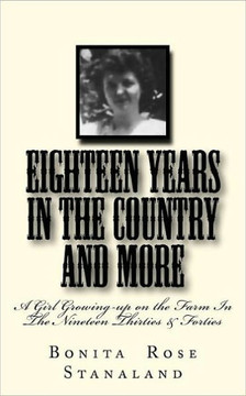 Eighteen Years In The Country And More: A Girl Growing-up In The Nineteen Thirties & Forties