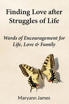 Finding Love after Struggles of Life: Words of encouragement for life, love& family