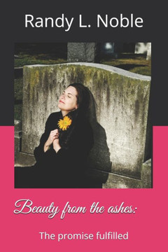Beauty from the ashes: The promise fulfilled