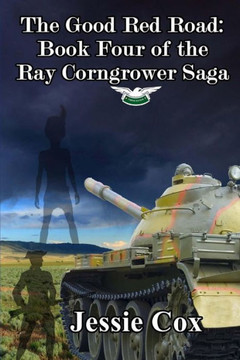 The Good Red Road: Volume Four of the Ray Corngrower series