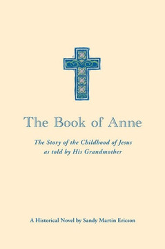 The Book of Anne: The Story of the Childhood of Jesus as told by His Grandmother