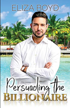 Persuading The Billionaire (Sweet Billionaire Romance)