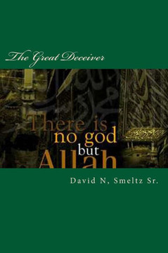 The Great Deceiver: Allah-Muhammad VS Jesus-God-Yahweh