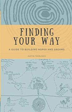 Finding Your Way: A Guide to Building Hopes and Dreams Finding Your Way: A Guide to Building Hopes and Dreams